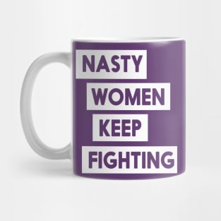 Nasty Women Keep Fighting T-Shirt Mug